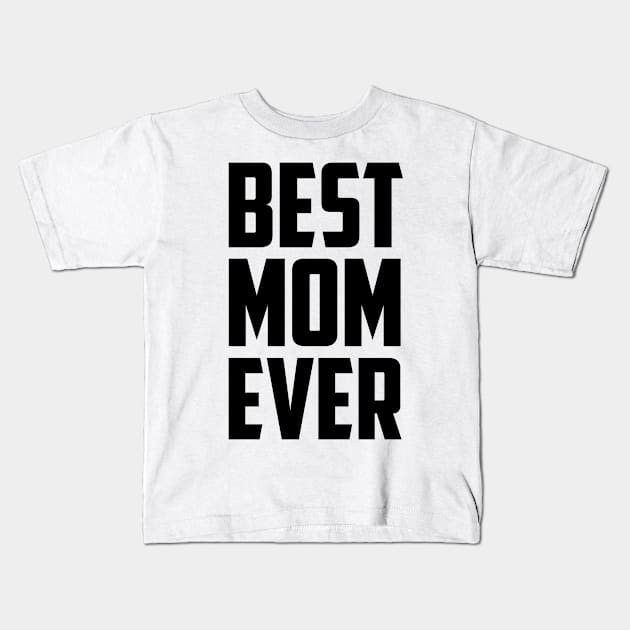 Best Mom Ever Black Bold Kids T-Shirt by sezinun